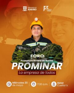 Afiche oficial del Foro Promotora Minera de Nariño - PROMINAR "La empresa de todos". Muestra a un minero con casco amarillo en el centro y rostros de trabajadores de fondo en tonos naranja, junto con los datos del evento (Miércoles 20 de mayo, 7:30 a.m., Hotel Cuellar's) y logos de la Gobernación de Nariño y Cámara de Comercio de Pasto.
