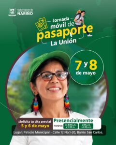 Afiche oficial de la Gobernación de Nariño sobre la Jornada Móvil de Pasaporte en La Unión. Se detalla la programación para los días 7 y 8 de mayo en el Palacio Municipal, indicando los requisitos de cita previa presencial los días 5 y 6 de mayo en horarios de oficina, junto con la fotografía de una mujer sonriente con gorra verde y aretes artesanales.