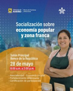 Afiche informativo sobre la jornada de socialización acerca de economía popular y zona franca, organizada por la Gobernación de Nariño y el SENA. Indica que se llevará a cabo el 28 de mayo, de 8:00 a.m. a 2:00 p.m., en el Salón Principal del Banco de la República. Muestra la fotografía de una mujer emprendedora con delantal verde y los logotipos de las entidades organizadoras.