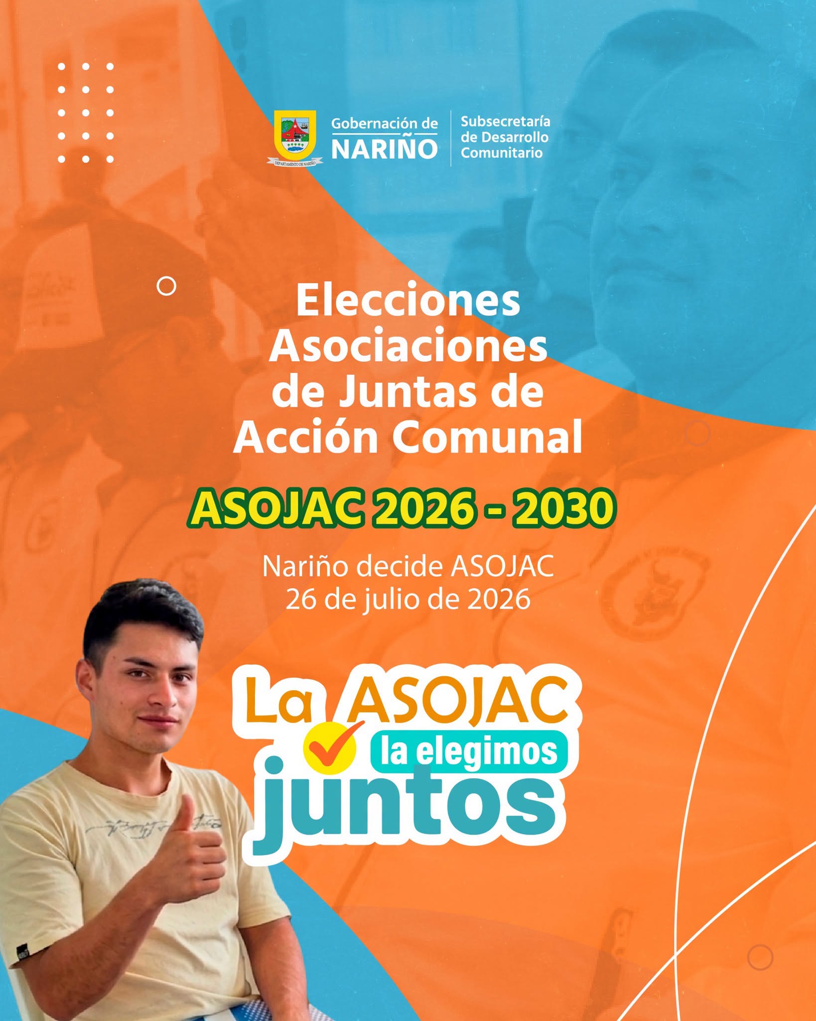 Pieza gráfica promocional con el logo de la Gobernación de Nariño y la Subsecretaría de Desarrollo Comunitario sobre un fondo naranja y azul. Incluye el texto "Elecciones Asociaciones de Juntas de Acción Comunal ASOJAC 2026 - 2030" con la fecha 26 de julio de 2026, el eslogan "La ASOJAC la elegimos juntos" y la foto de un joven sonriendo con el pulgar arriba.