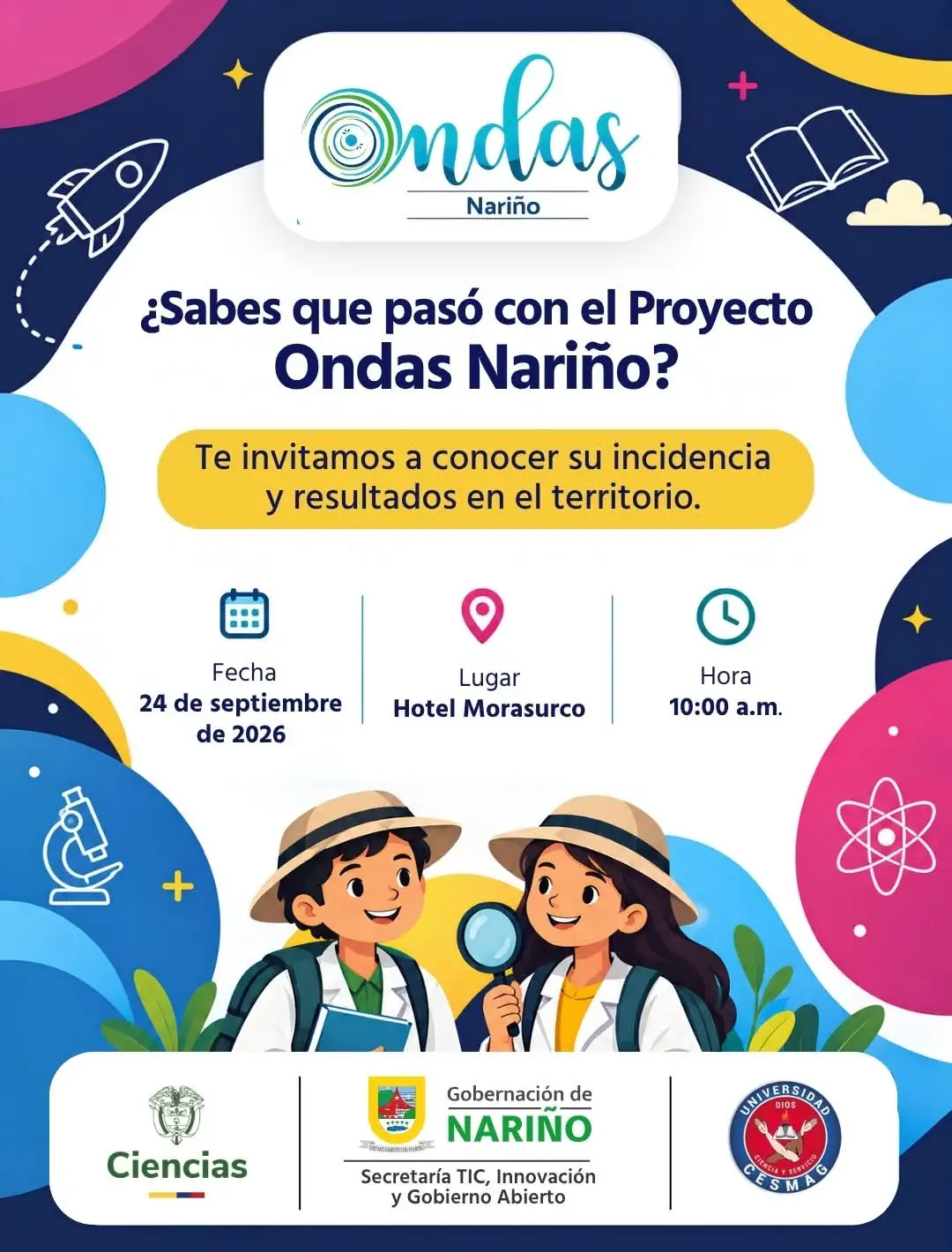 ¿Sabes qué pasó con Ondas Nariño? El 24 de septiembre presentamos los resultados del programa en el territorio. 🔬 Entre 2024 y 2026, #OndasNariño formó en investigación a 17.159 niños, adolescentes y jóvenes y a 1.081 maestros coinvestigadores, por encima de las metas previstas. En ese período se desarrollaron 500 proyectos de investigación y el programa llegó a los 64 municipios de #nariño. El proyecto tuvo un valor total de $5.672.950.100. La mayor parte corresponde a recursos del Sistema General de Regalías gestionados por la #gobernaciondenariño, a través de la Secretaría TIC, Innovación y Gobierno Abierto. El resto son aportes del Ministerio de Ciencia, Tecnología e Innovación y de la Universidad CESMAG. 📚 Te esperamos el 24 de septiembre de 2026, a las 10:00 a. m., en el Hotel Morasurco.